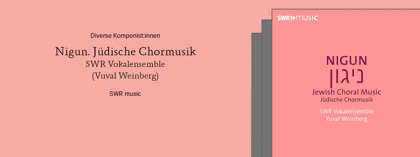 CD-Cover und Angaben zum Album: Diverse Komponist:innen Nigun. Jüdische Chormusik SWR Vokalensemble (Vuval Weinberg) SWR music